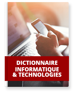 Dictionnaire Informatique & nouvelles technologies